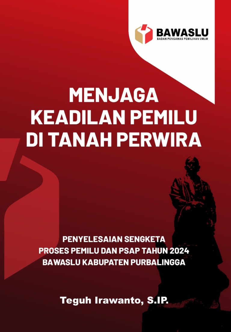 MENJAGA KEADILAN PEMILU DI TANAH PERWIRAPENYELESAIAN SENGKETA PROSES PEMILU DAN PSAP TAHUN 2024BAWASLU KABUPATEN PURBALINGGA
