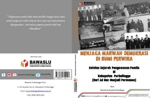 Menjaga Marwah Demokrasi Di Tanah PerwiraRekam Jejak Pengawas Pemilu di Kabupaten PurbalinggaDari Ad Hoc Menjadi Permanen